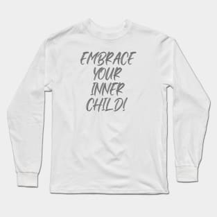 Embrace Your Inner Child Long Sleeve T-Shirt